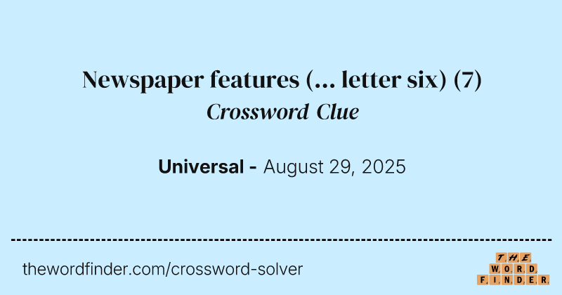 Newspaper features (... letter six) crossword clue image