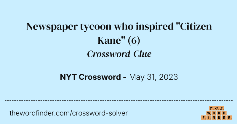 Newspaper tycoon who inspired "Citizen Kane" crossword clue image