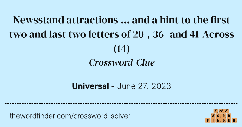 Newsstand attractions ... and a hint to the first two and last two letters of 20-, 36- and 41-Across crossword clue image