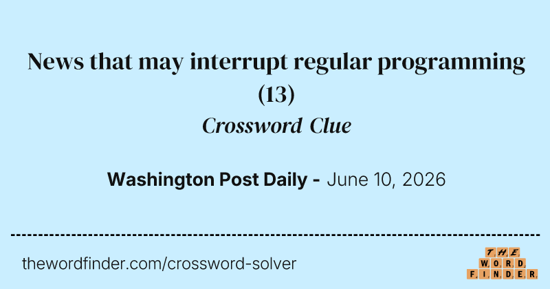 News that may interrupt regular programming crossword clue image
