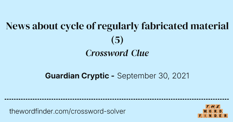 News about cycle of regularly fabricated material crossword clue image