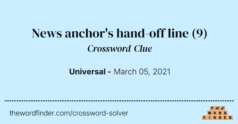News anchor's hand-off line crossword clue image