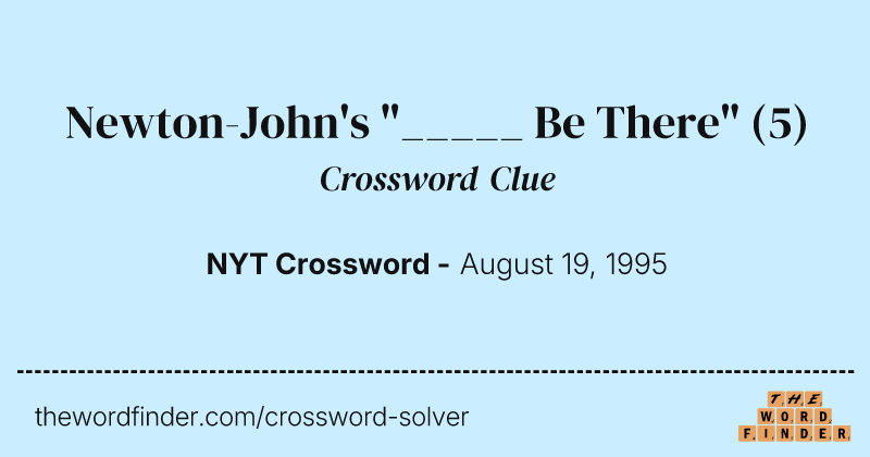 Newton-John's "_____ Be There" crossword clue image