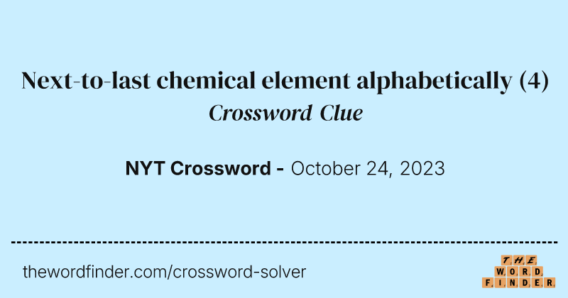 Next-to-last chemical element alphabetically crossword clue image