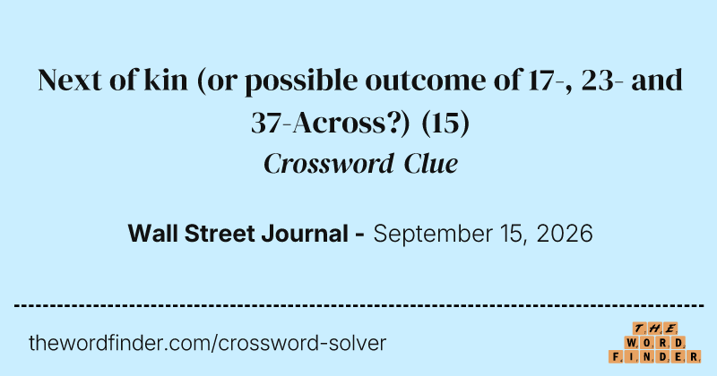 Next of kin (or possible outcome of 17-, 23- and 37-Across?) crossword clue image