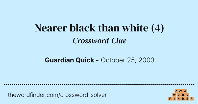 Nearer black than white crossword clue image