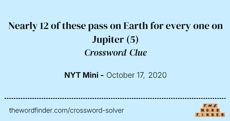 Nearly 12 of these pass on Earth for every one on Jupiter crossword clue image