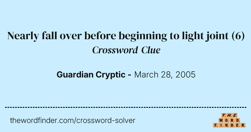 Nearly fall over before beginning to light joint crossword clue image