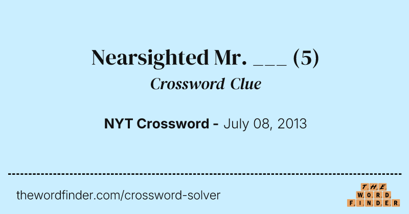 Nearsighted Mr. ___ crossword clue image