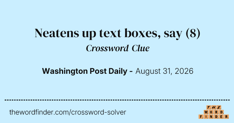 Neatens up text boxes, say crossword clue image
