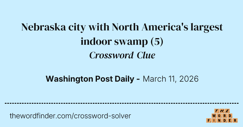 Nebraska city with North America's largest indoor swamp crossword clue image