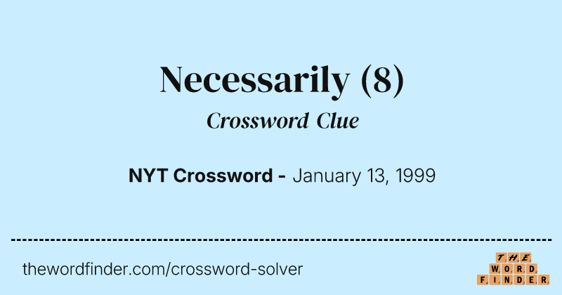 Necessarily crossword clue image