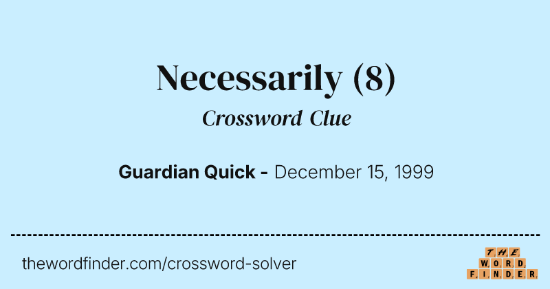 Necessarily crossword clue image