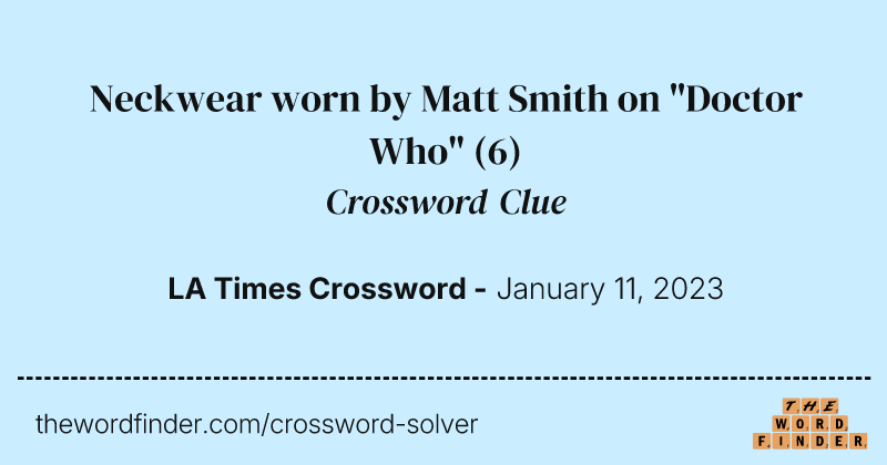 Neckwear worn by Matt Smith on "Doctor Who" crossword clue image