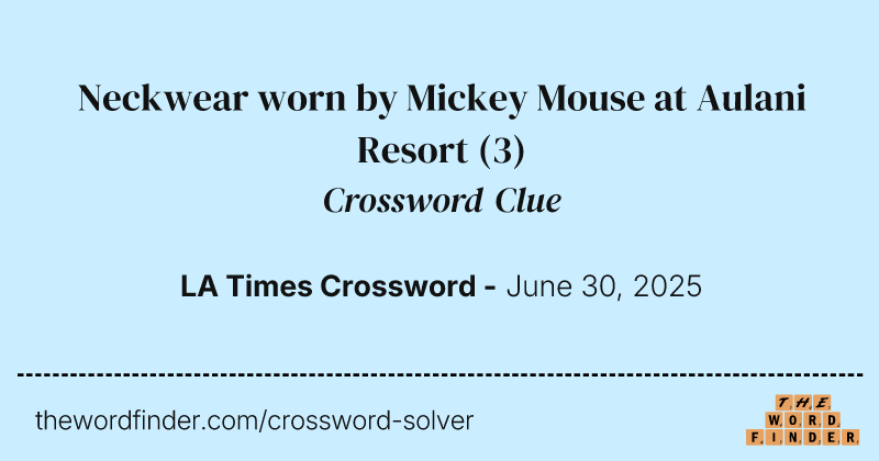 Neckwear worn by Mickey Mouse at Aulani Resort crossword clue image