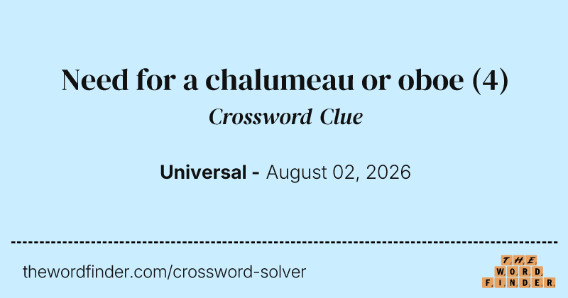 Need for a chalumeau or oboe crossword clue image