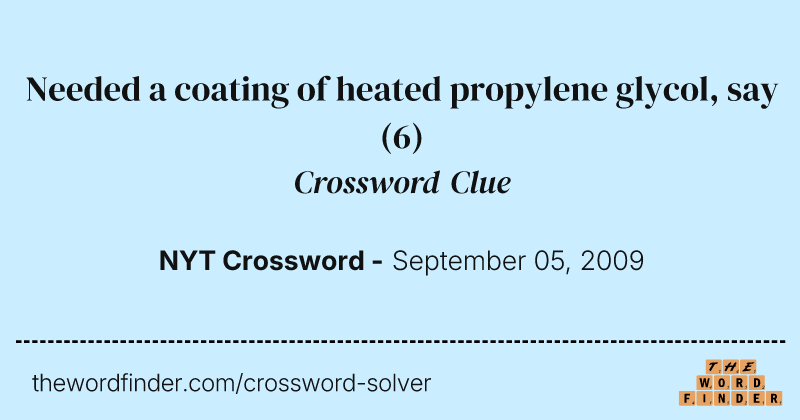 Needed a coating of heated propylene glycol, say crossword clue image
