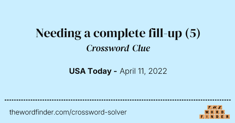 Needing a complete fill-up crossword clue image