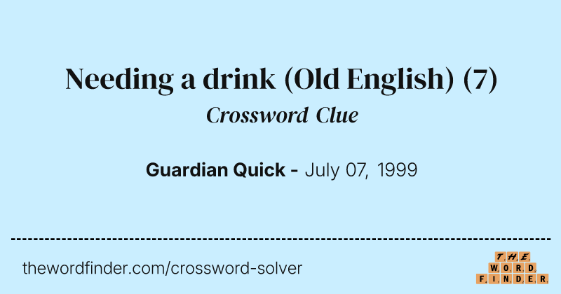 Needing a drink (Old English) crossword clue image