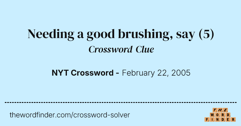 Needing a good brushing, say crossword clue image