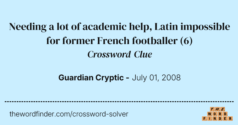 Needing a lot of academic help, Latin impossible for former French footballer crossword clue image