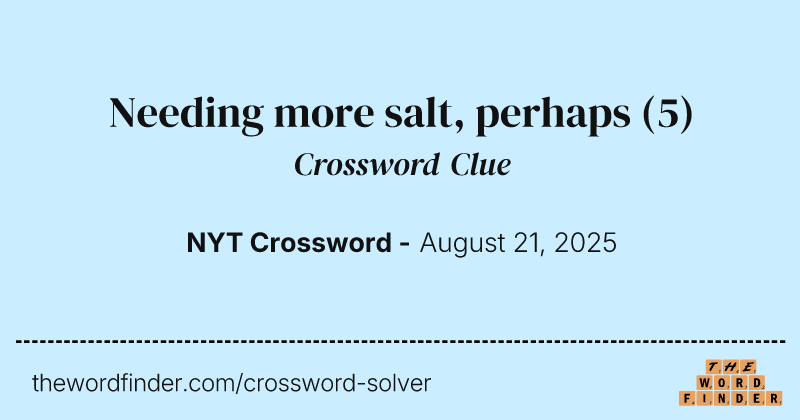 Needing more salt, perhaps crossword clue image