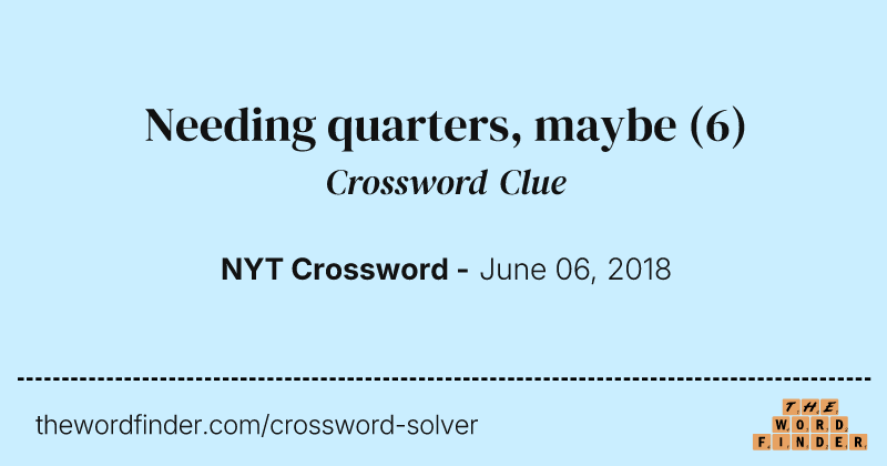 Needing quarters, maybe crossword clue image
