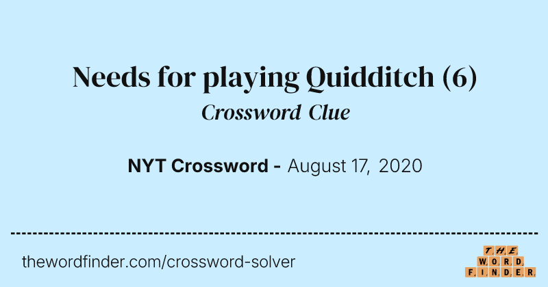 Needs for playing Quidditch crossword clue image