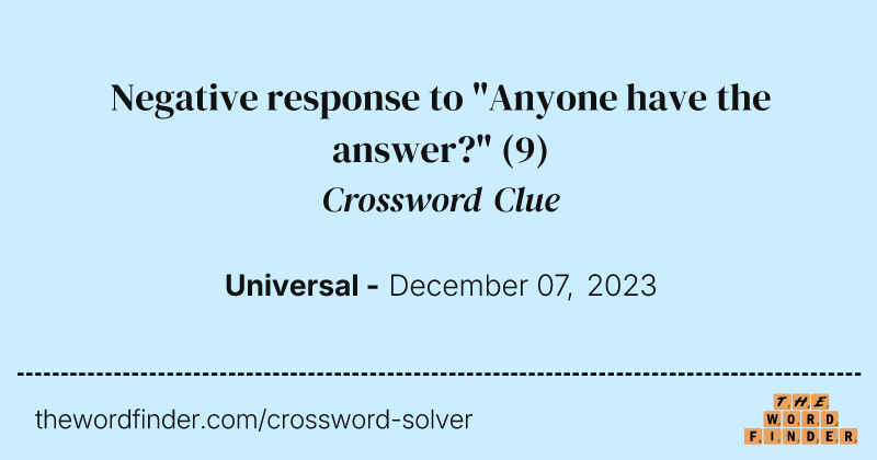 Negative response to "Anyone have the answer?" crossword clue image
