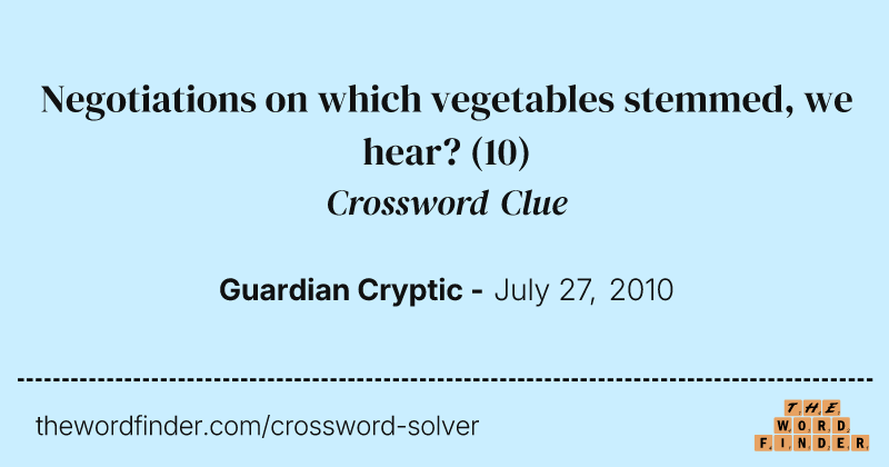 Negotiations on which vegetables stemmed, we hear? crossword clue image