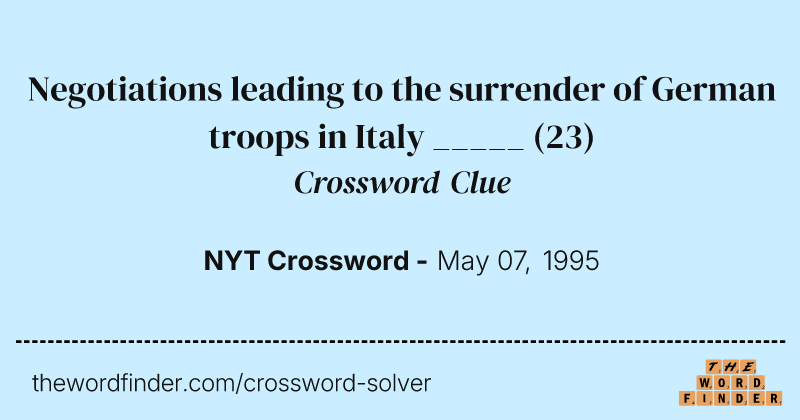 Negotiations leading to the surrender of German troops in Italy _____ crossword clue image