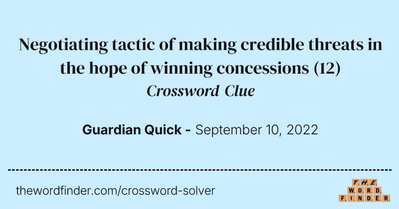 Negotiating tactic of making credible threats in the hope of winning concessions crossword clue image