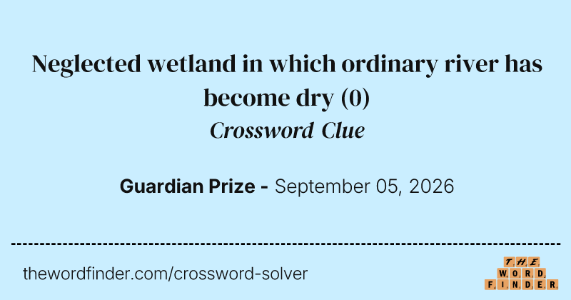 Neglected wetland in which ordinary river has become dry crossword clue image