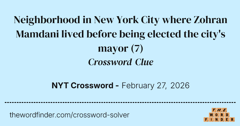Neighborhood in New York City where Zohran Mamdani lived before being elected the city's mayor crossword clue image