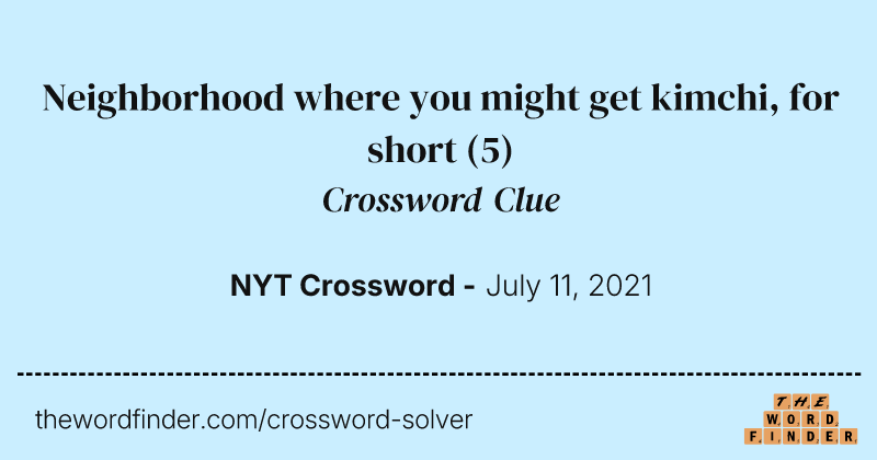 Neighborhood where you might get kimchi, for short crossword clue image