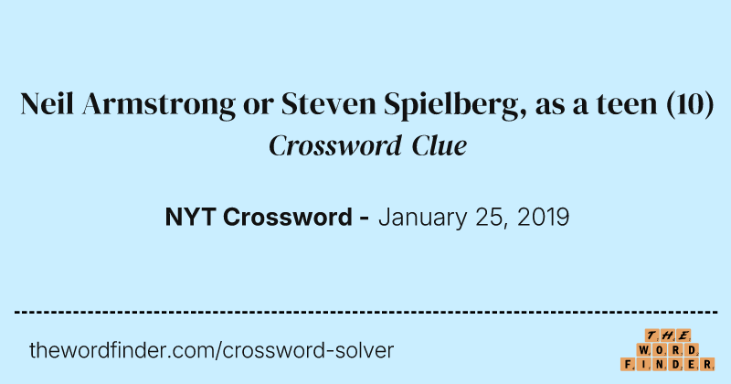 Neil Armstrong or Steven Spielberg, as a teen crossword clue image
