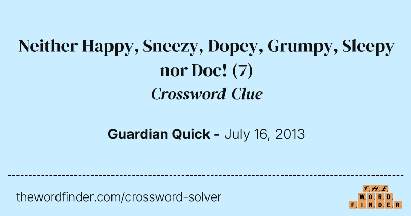 Neither Happy, Sneezy, Dopey, Grumpy, Sleepy nor Doc! crossword clue image