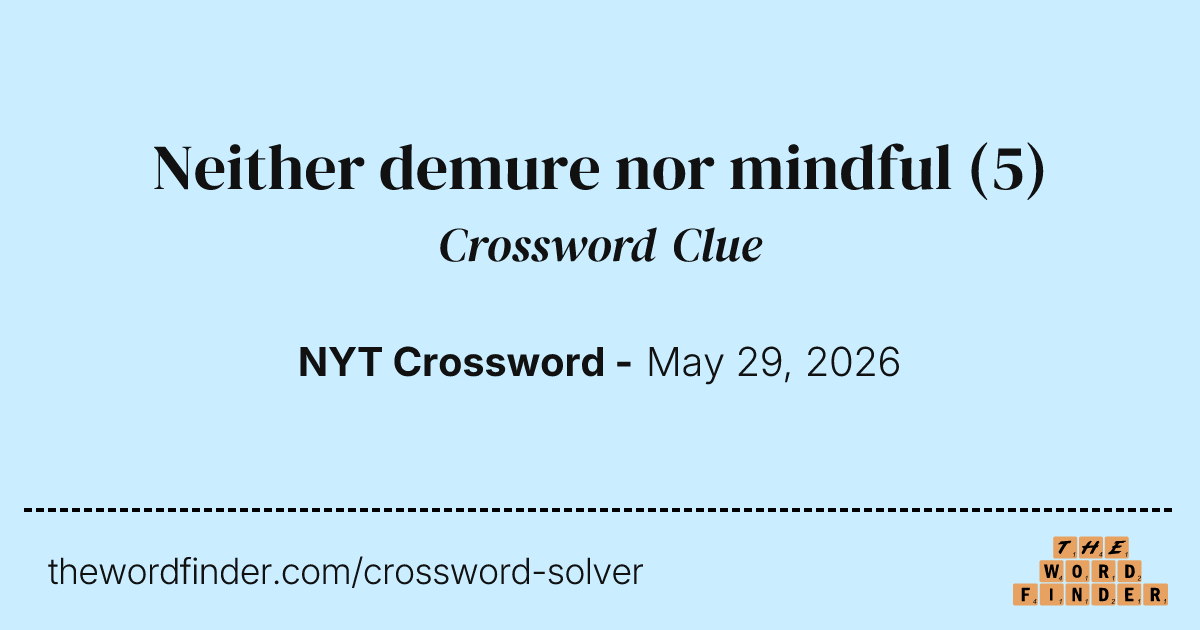 Neither demure nor mindful — Crossword Clue