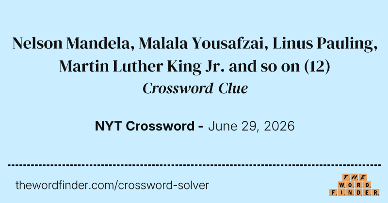 Nelson Mandela, Malala Yousafzai, Linus Pauling, Martin Luther King Jr. and so on crossword clue image