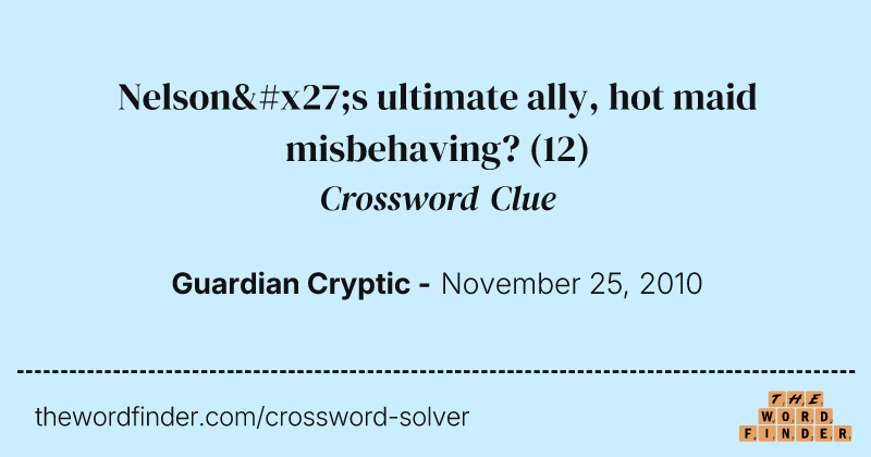 Nelson's ultimate ally, hot maid misbehaving? crossword clue image