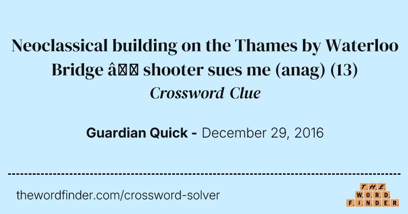 Neoclassical building on the Thames by Waterloo Bridge — shooter sues me (anag) crossword clue image