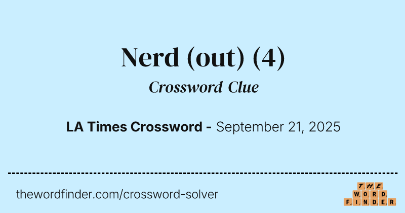 Nerd (out) crossword clue image