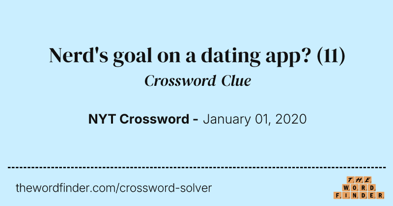 Nerd's goal on a dating app? crossword clue image