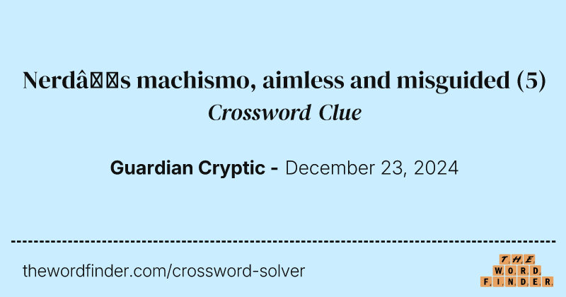 Nerd’s machismo, aimless and misguided crossword clue image