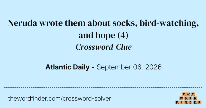 Neruda wrote them about socks, bird-watching, and hope crossword clue image
