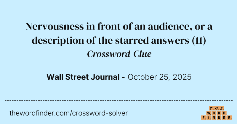 Nervousness in front of an audience, or a description of the starred answers crossword clue image