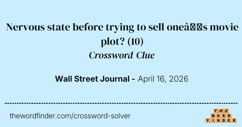 Nervous state before trying to sell one’s movie plot? crossword clue image