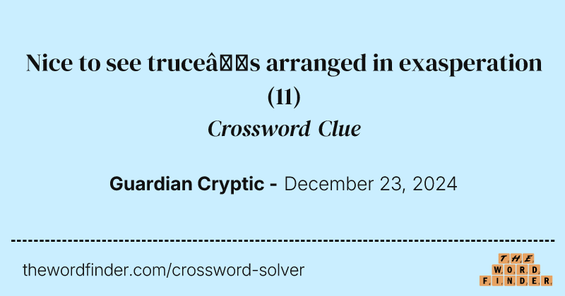 Nice to see truce’s arranged in exasperation crossword clue image