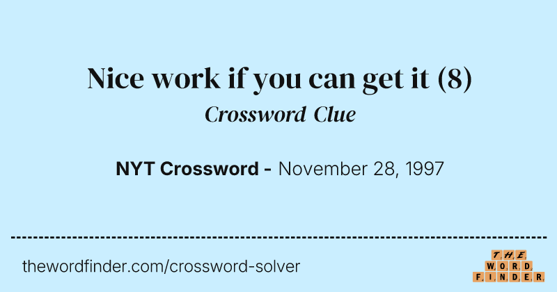 Nice work if you can get it crossword clue image