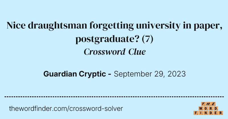 Nice draughtsman forgetting university in paper, postgraduate? crossword clue image